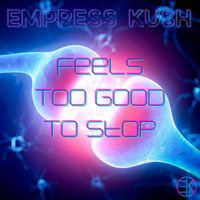 Empress Kush - Feels Too Good to Stop