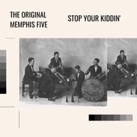 The Original Memphis Five - Stop Your Kiddin'