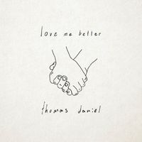 Thomas Daniel - Love Me Better