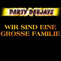 Party Deejays - Wir sind eine große Familie (2022)