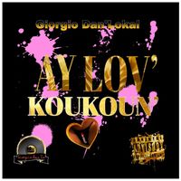 Giorgio Dan'lokal - Ay Lov' Koukoun' (Explicit)