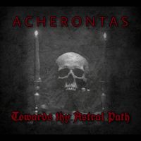 Acherontas - Towards Thy Astral Path