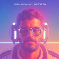 Dirty Backseat - I Want It All