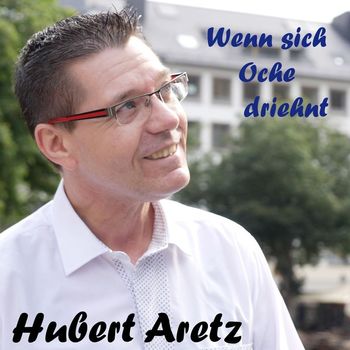 Hubert Aretz - Wenn sich Oche driehnt