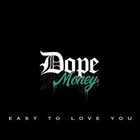 Dope Money - Easy To Love You