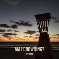 Spencer - Am I Drowning