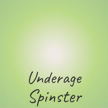 Various Artists - Underage Spinster