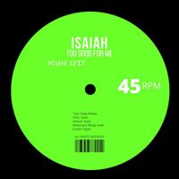 Isaiah - Too Good For Me (House Edit)
