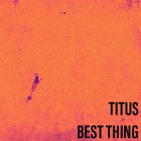 Titus - Best Thing (Explicit)