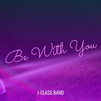 J-Class Band - Be With You