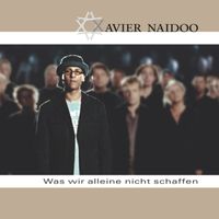 Xavier Naidoo - Was wir alleine nicht schaffen