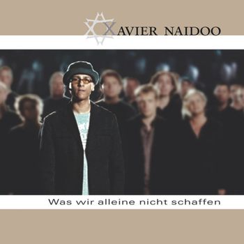 Xavier Naidoo - Was wir alleine nicht schaffen