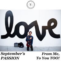 September's PASSION - From Me, To You TOO!