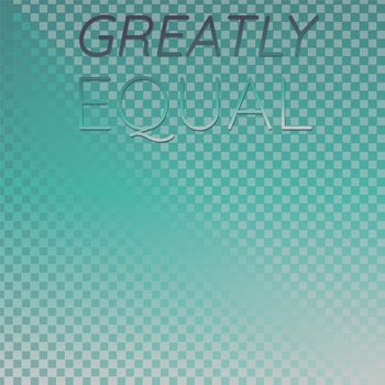 Various Artists - Greatly Equal