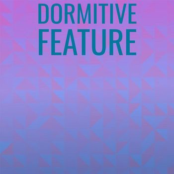Various Artists - Dormitive Feature