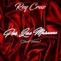 Rey Cruz - Por Las Mañanas (Short Version)