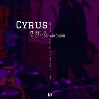 Cyrus - No Excuses (feat. Deborah Abraham & Ramin) (Explicit)