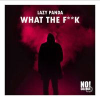 Lazy Panda - What the Fuck (Explicit)