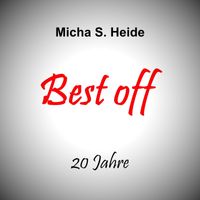 Micha S. Heide - Best off 20 Jahre