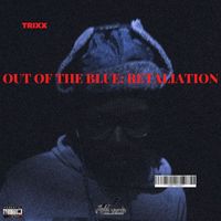 Trixx - Out Of The Blue Retaliation (Explicit)