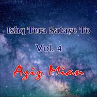 Aziz Mian - Ishq Tera Sataye To, Vol. 4 (Live)