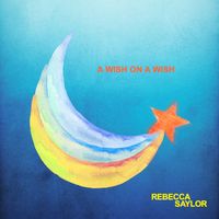 Rebecca Saylor - A Wish on a WIsh
