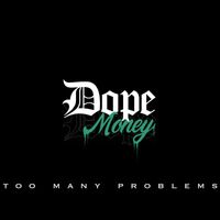 Dope Money - Too Many Problems