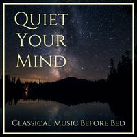 Joseph Alenin - Quiet Your Mind: Classical Music Before Bed