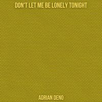 Adrian Deno - Don't Let Me Be Lonely Tonight
