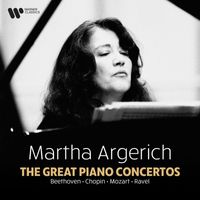 Martha Argerich - The Great Piano Concertos: Beethoven, Chopin, Mozart, Ravel...