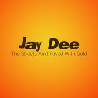 Jay Dee - The Streets Ain't Paved With Gold