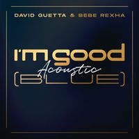 David Guetta & Bebe Rexha - I'm Good (Blue) (Acoustic [Explicit])