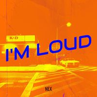 Nex - I'm Loud (Explicit)