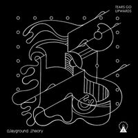 Playground Theory - Tears Go Upwards