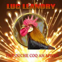 Luc Leandry - Pa Touché Coq an mwen