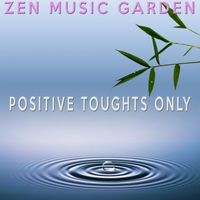 Zen Music Garden - Positive Thoughts Only