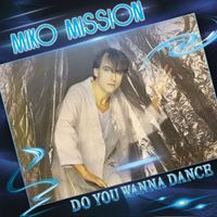 Miko Mission - Do You Wanna Dance