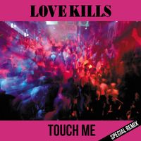 Love Kills - Touch Me (Special Remix)