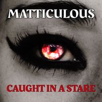 Matticulous - Caught In A Stare