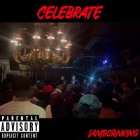 IAMBORNKING - Celebrate (Explicit)