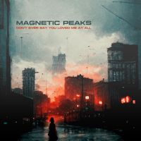 Magnetic Peaks - Don't Ever Say You Loved Me At All