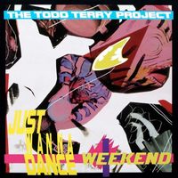 The Todd Terry Project - Weekend / Just Wanna Dance