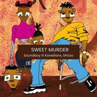 Soundboy - Sweet Murder (feat. Koredianx & Shizzo)