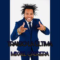 Mixael Cabrera - Traigo la Última