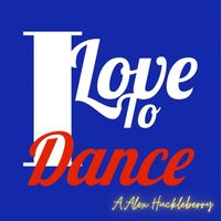 A Alex Huckleberry - I Love to Dance