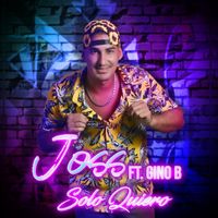 Joss - Solo Quiero (feat. Gino B)