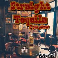 Bobby Reed - Straight Tequila If You Please