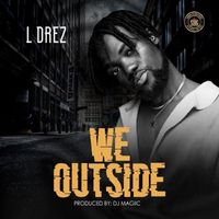 L Drez - We Outside