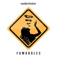 Motherfaster - Fumaroles