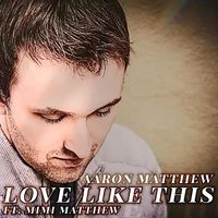 Aaron Matthew - Love Like This